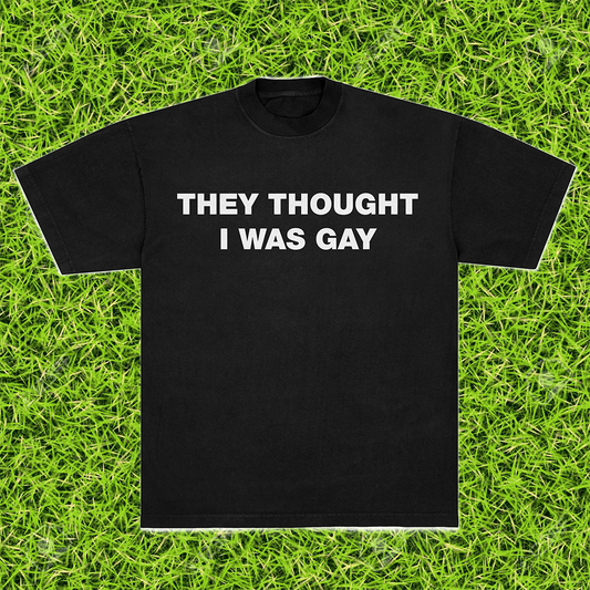THOUGHT I WAS GAY TEE